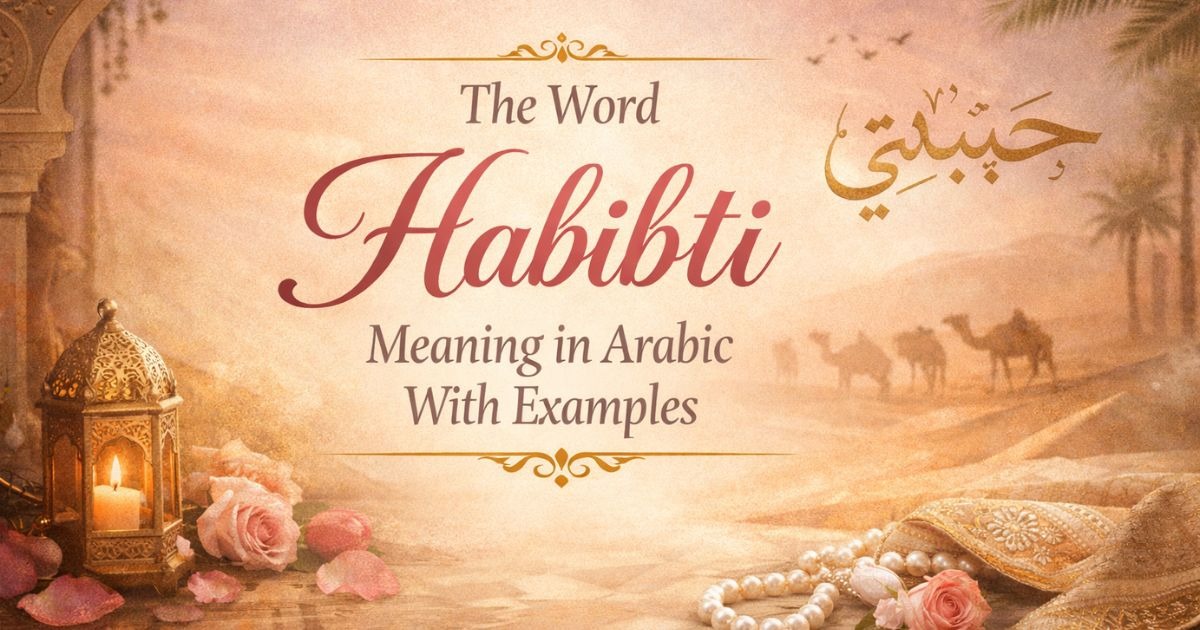 The Word Habibti Meaning in Arabic With Examples